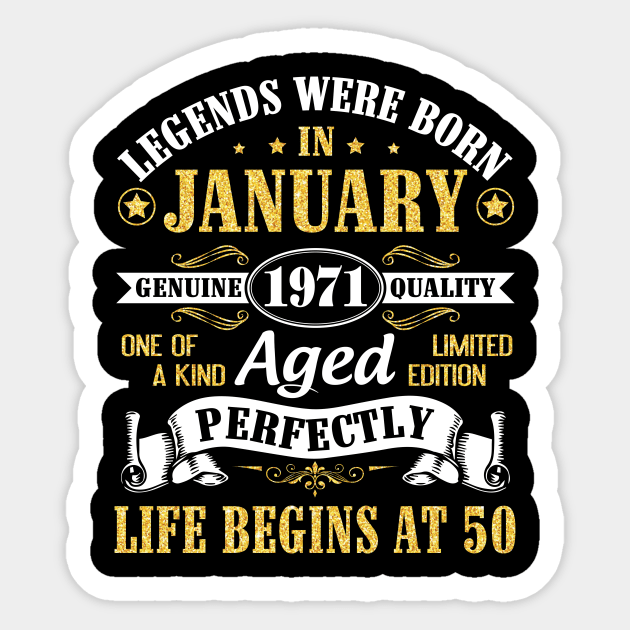 Legends Were Born In January 1971 Genuine Quality Aged Perfectly Life Begins At 50 Years Birthday Sticker by DainaMotteut
